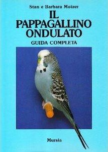 Il pappagallino ondulato - Guida completa - Stan Moizer